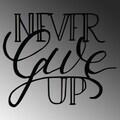 Decoratiune de perete, Never Give Up, Dimensiune: 55 x 46 cm, Negru